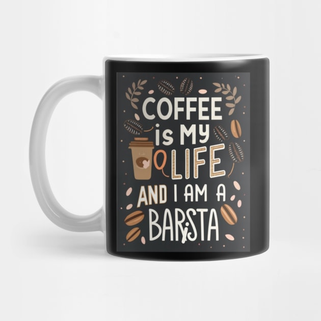 Coffee Is My Life, And I Am a Barista! Coffee Barista by Positive Designer